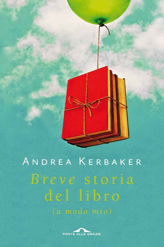Breve storia del libro (a modo mio) Andrea Kerbaker – Ponte alle Grazie